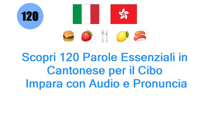 Scopri 120 Parole Essenziali in Cantonese per il Cibo: Impara con Audio e Pronuncia